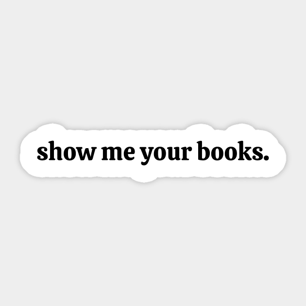 Show-Me-Your-Books Sticker by ArtistTee ⭐⭐⭐⭐⭐